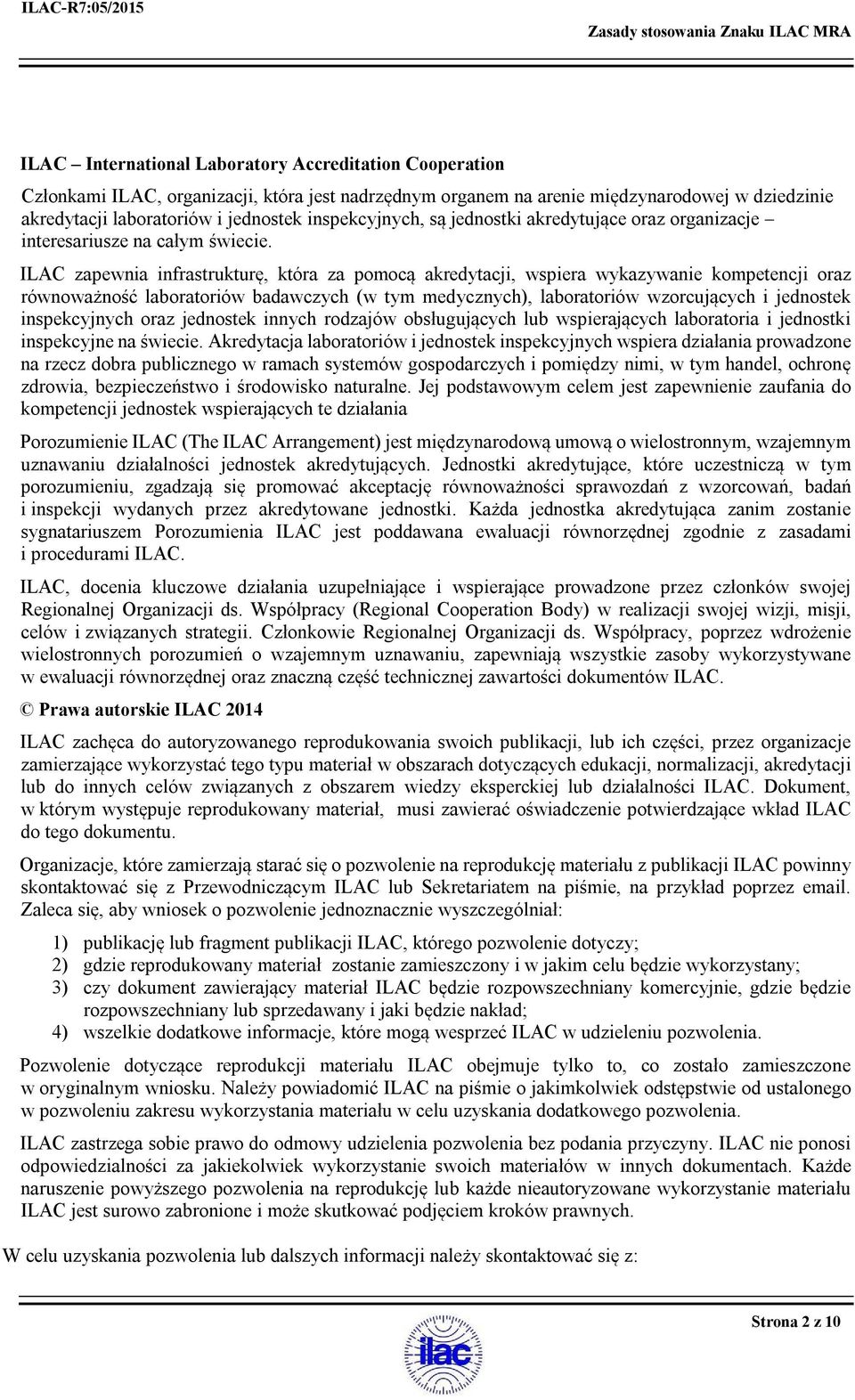 ILAC zapewnia infrastrukturę, która za pomocą akredytacji, wspiera wykazywanie kompetencji oraz równoważność laboratoriów badawczych (w tym medycznych), laboratoriów wzorcujących i jednostek