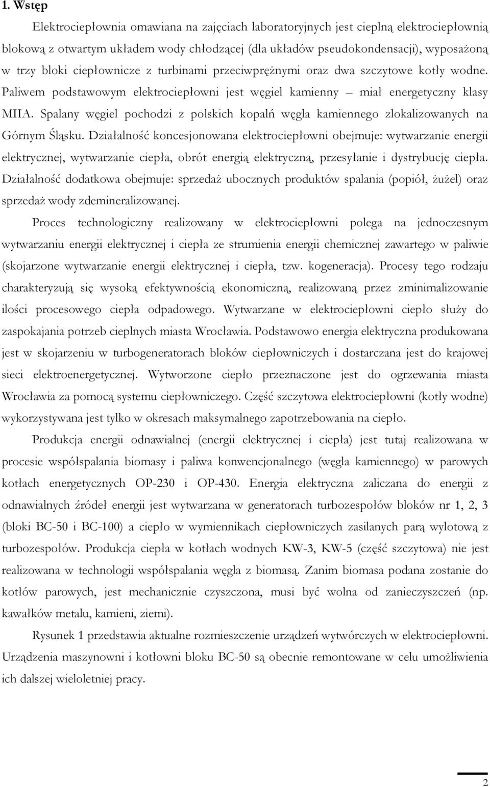 Spalany węgiel pochodzi z polskich kopalń węgla kamiennego zlokalizowanych na Górnym Śląsku.