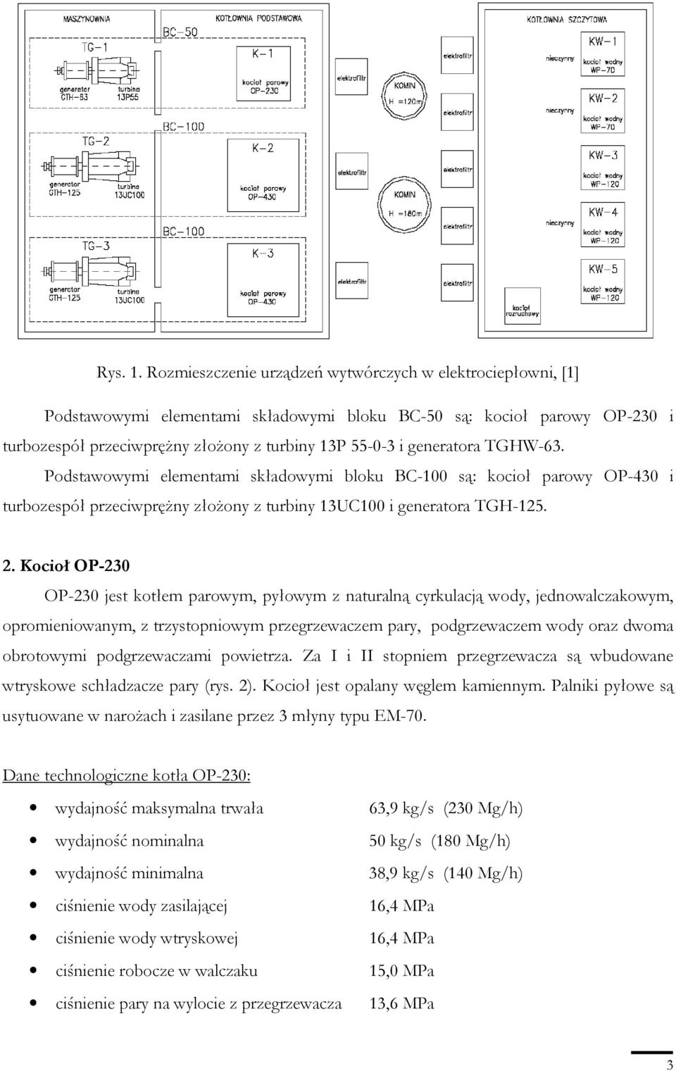 generatora TGHW-63. Podstawowymi elementami składowymi bloku BC-100 są: kocioł parowy OP-430 i turbozespół przeciwpręŝny złoŝony z turbiny 13UC100 i generatora TGH-125. 2.