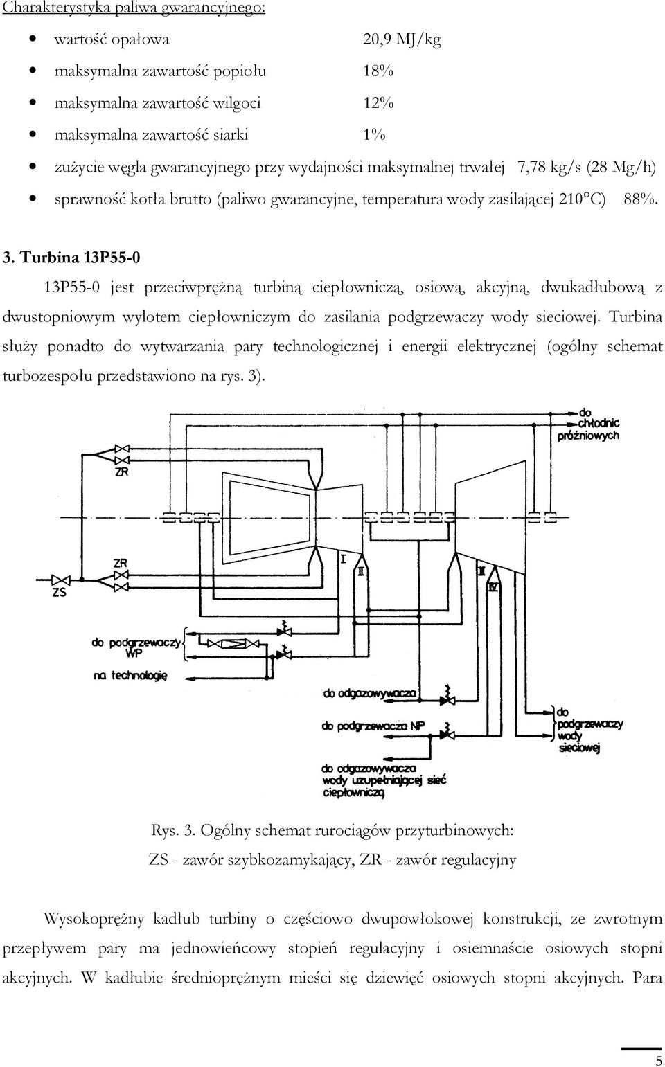 Turbina 13P55-0 13P55-0 jest przeciwpręŝną turbiną ciepłowniczą, osiową, akcyjną, dwukadłubową z dwustopniowym wylotem ciepłowniczym do zasilania podgrzewaczy wody sieciowej.