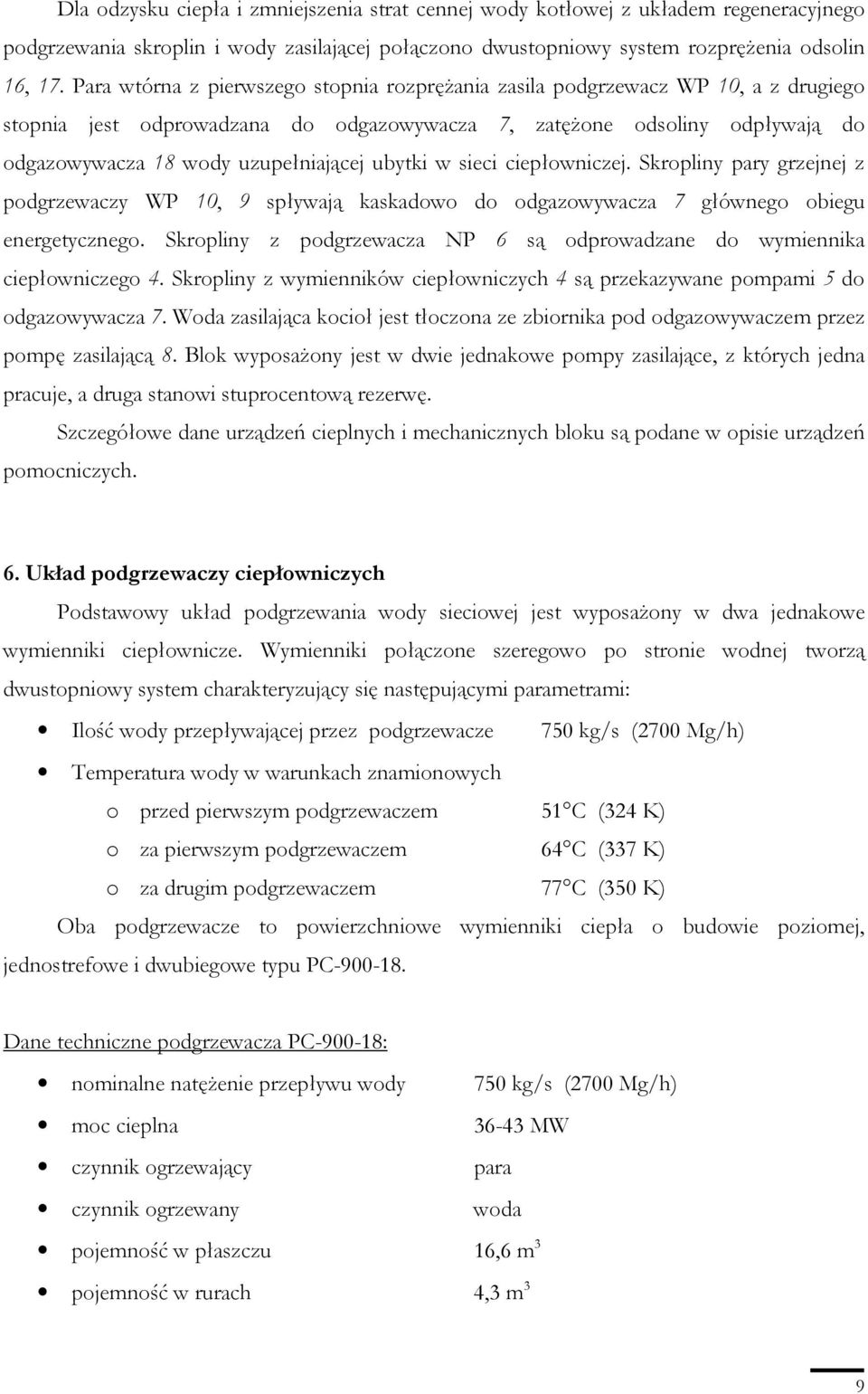 ubytki w sieci ciepłowniczej. Skropliny pary grzejnej z podgrzewaczy WP 10, 9 spływają kaskadowo do odgazowywacza 7 głównego obiegu energetycznego.