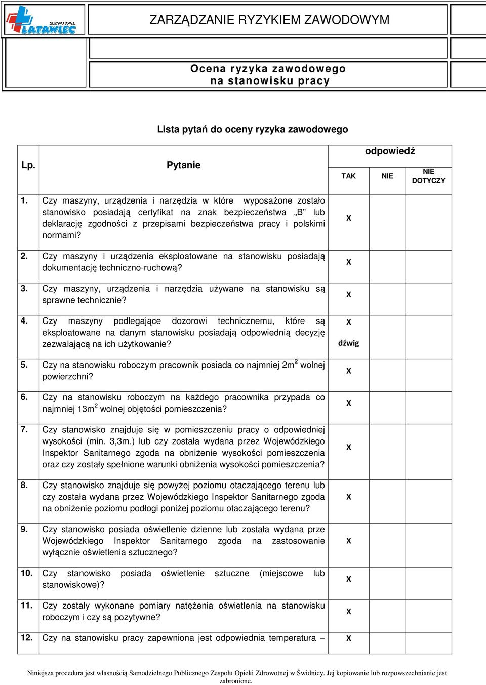 2. Czy maszyny i urządzenia eksploatowane na stanowisku posiadają dokumentację techniczno-ruchową? 3. Czy maszyny, urządzenia i narzędzia używane na stanowisku są sprawne technicznie? 4.