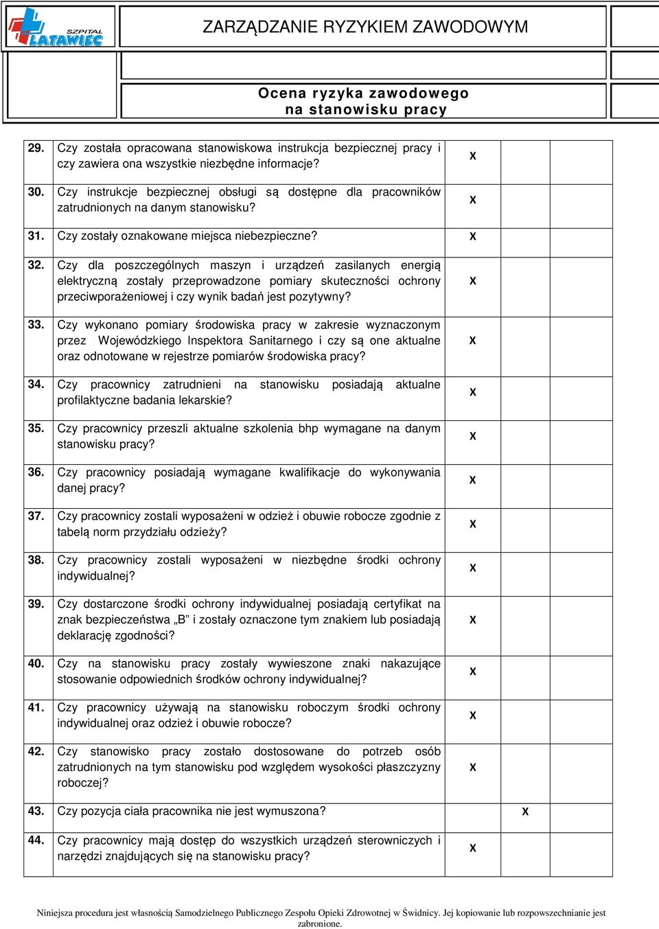 Czy dla poszczególnych maszyn i urządzeń zasilanych energią elektryczną zostały przeprowadzone pomiary skuteczności ochrony przeciwporażeniowej i czy wynik badań jest pozytywny? 33.