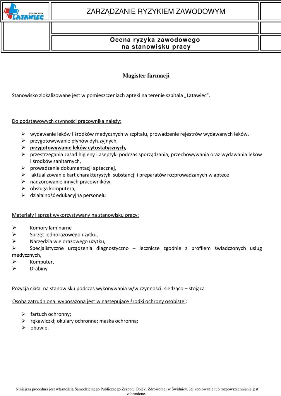 cytostatycznych, przestrzegania zasad higieny i aseptyki podczas sporządzania, przechowywania oraz wydawania leków i środków sanitarnych, prowadzenie dokumentacji aptecznej, aktualizowanie kart