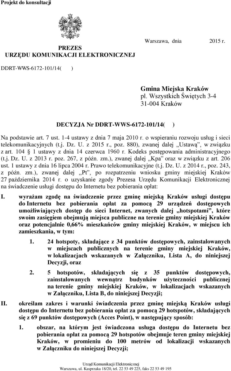 z 2015 r., poz. 880), zwanej dalej Ustawą, w związku z art. 104 1 ustawy z dnia 14 czerwca 1960 r. Kodeks postępowania administracyjnego (t.j. Dz. U. z 2013 r. poz. 267, z późn. zm.