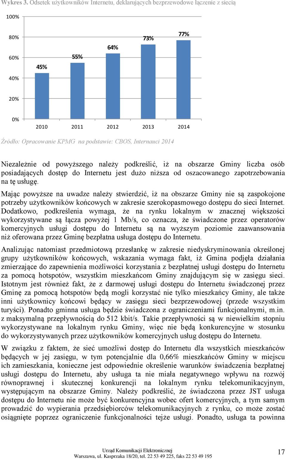 Internauci 2014 Niezależnie od powyższego należy podkreślić, iż na obszarze Gminy liczba osób posiadających dostęp do Internetu jest dużo niższa od oszacowanego zapotrzebowania na tę usługę.