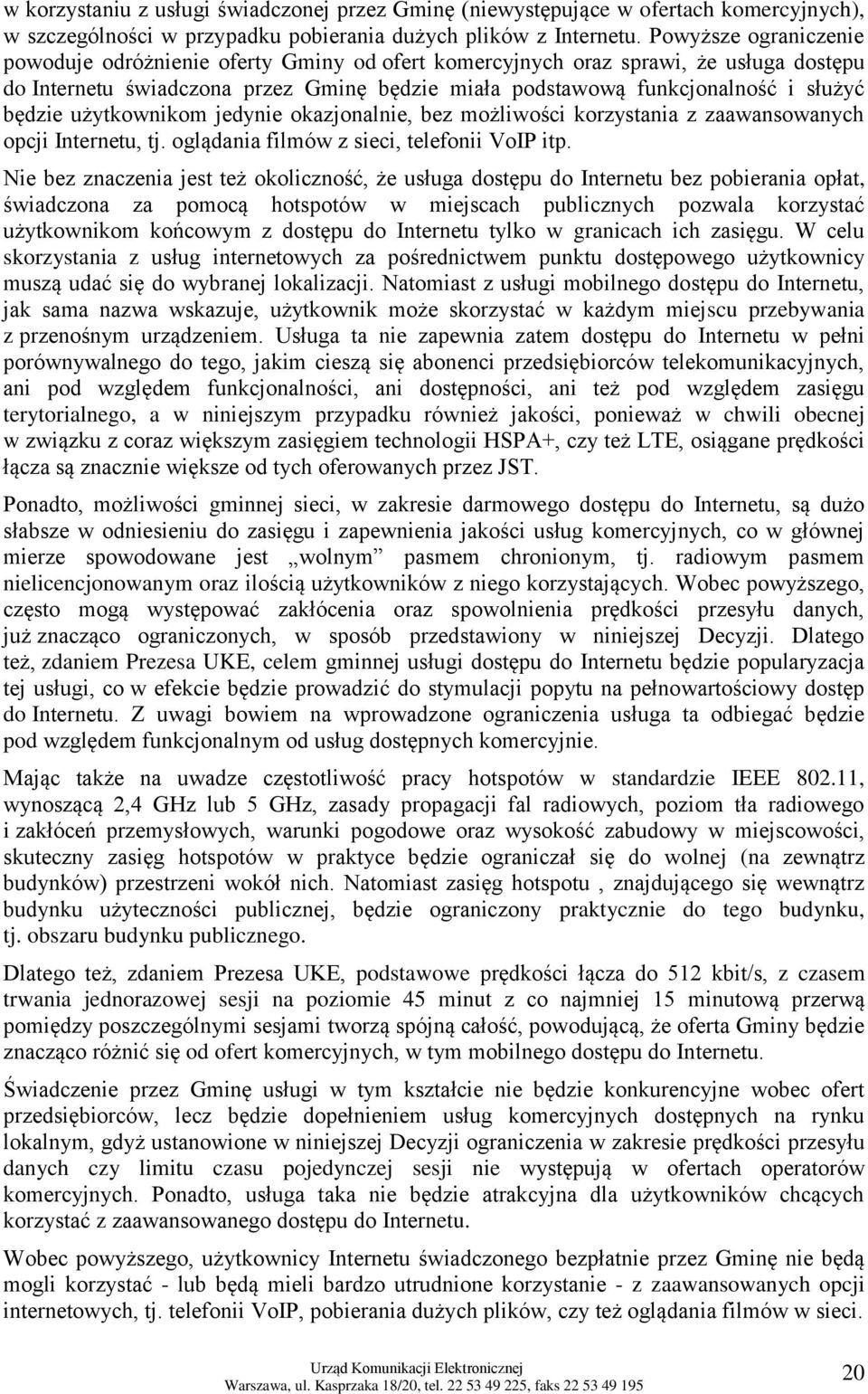 użytkownikom jedynie okazjonalnie, bez możliwości korzystania z zaawansowanych opcji Internetu, tj. oglądania filmów z sieci, telefonii VoIP itp.