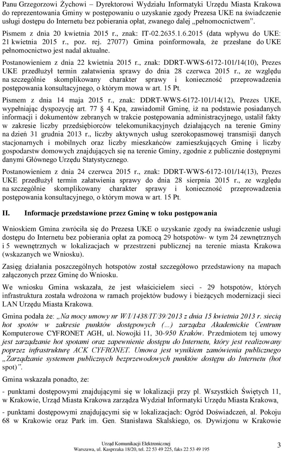 27077) Gmina poinformowała, że przesłane do UKE pełnomocnictwo jest nadal aktualne. Postanowieniem z dnia 22 kwietnia 2015 r.