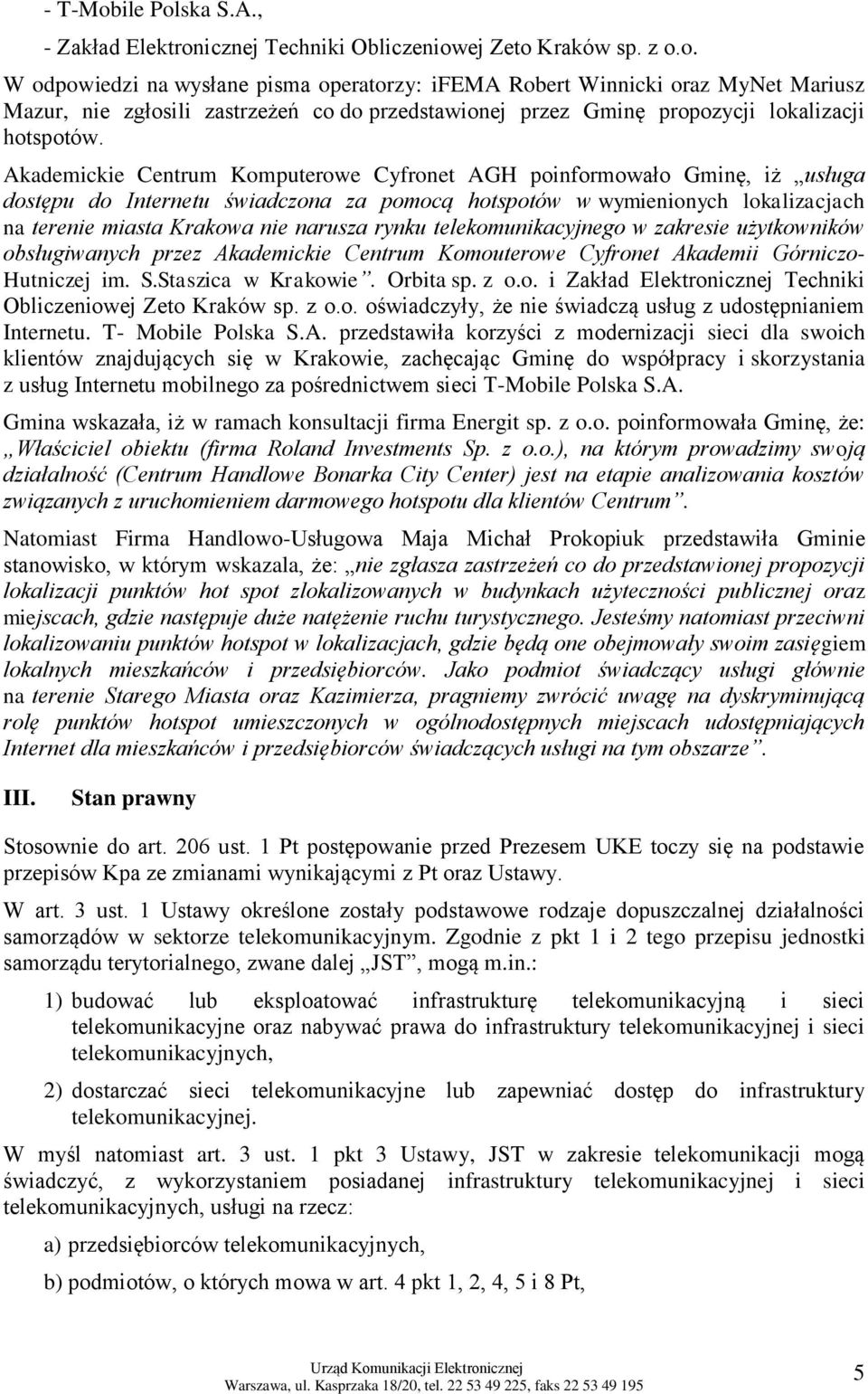 rynku telekomunikacyjnego w zakresie użytkowników obsługiwanych przez Akademickie Centrum Komouterowe Cyfronet Akademii Górniczo- Hutniczej im. S.Staszica w Krakowie. Orbita sp. z o.o. i Zakład Elektronicznej Techniki Obliczeniowej Zeto Kraków sp.