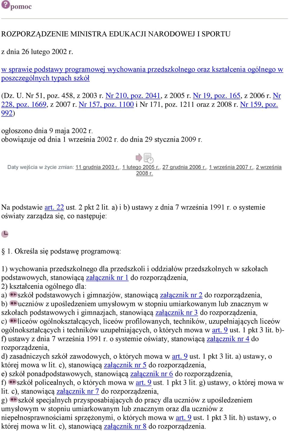 992) ogłoszono dnia 9 maja 2002 r. obowiązuje od dnia 1 września 2002 r. do dnia 29 stycznia 2009 r. Daty wejścia w życie zmian: 11 grudnia 2003 r., 1 lutego 2005 r., 27 grudnia 2006 r.