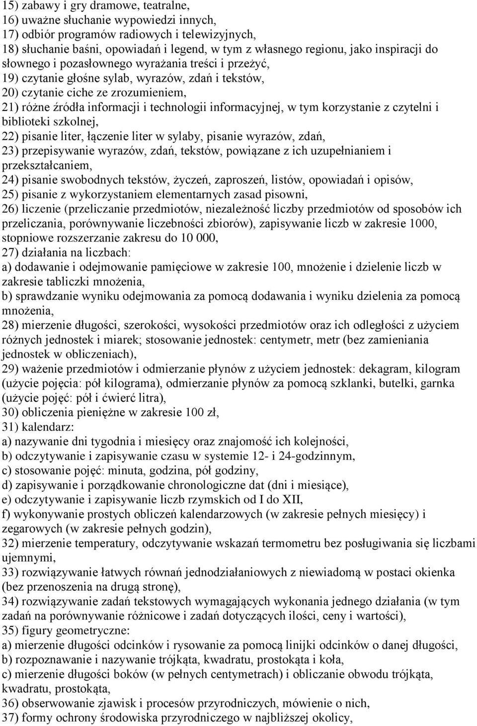 informacyjnej, w tym korzystanie z czytelni i biblioteki szkolnej, 22) pisanie liter, łączenie liter w sylaby, pisanie wyrazów, zdań, 23) przepisywanie wyrazów, zdań, tekstów, powiązane z ich