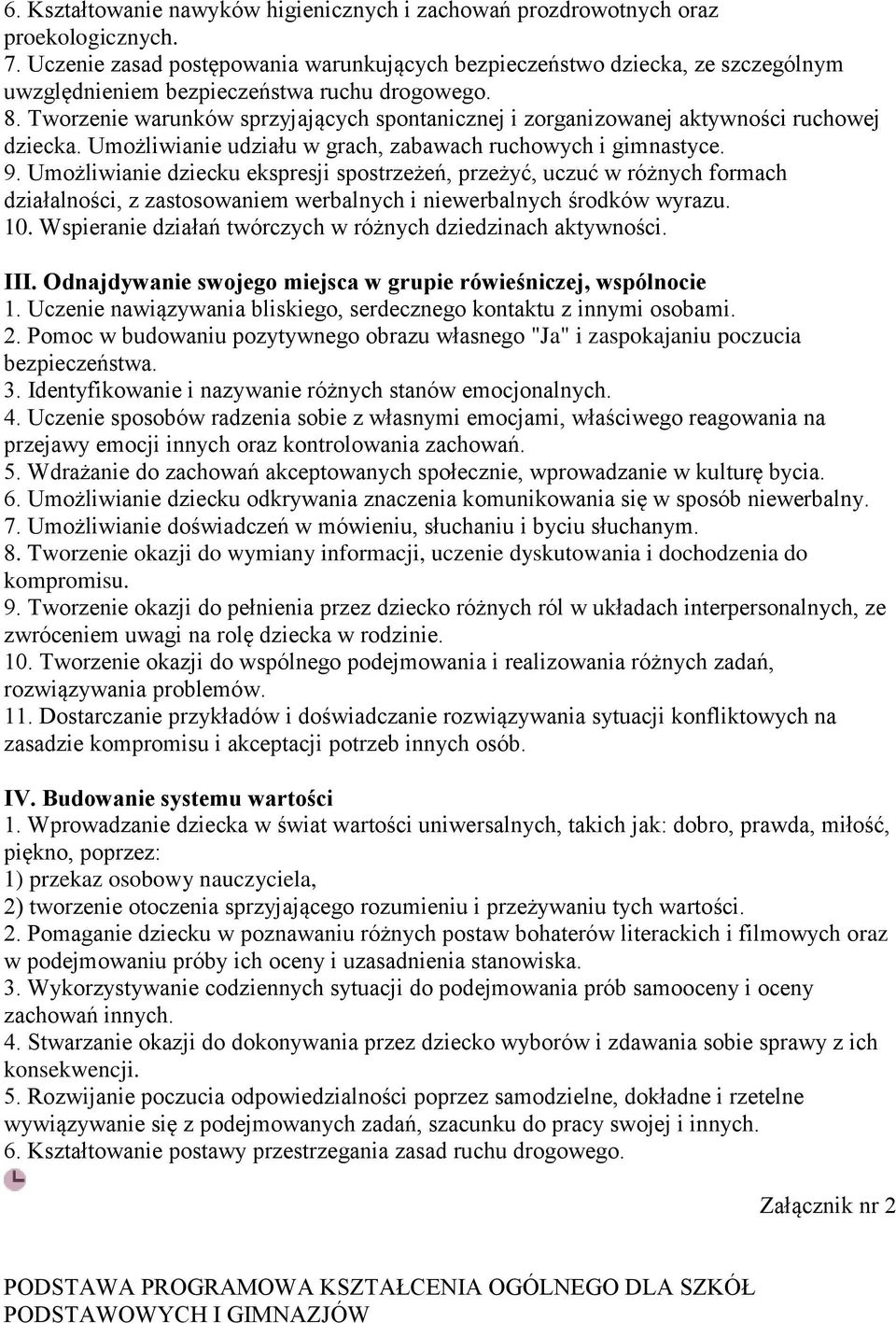 Tworzenie warunków sprzyjających spontanicznej i zorganizowanej aktywności ruchowej dziecka. Umożliwianie udziału w grach, zabawach ruchowych i gimnastyce. 9.