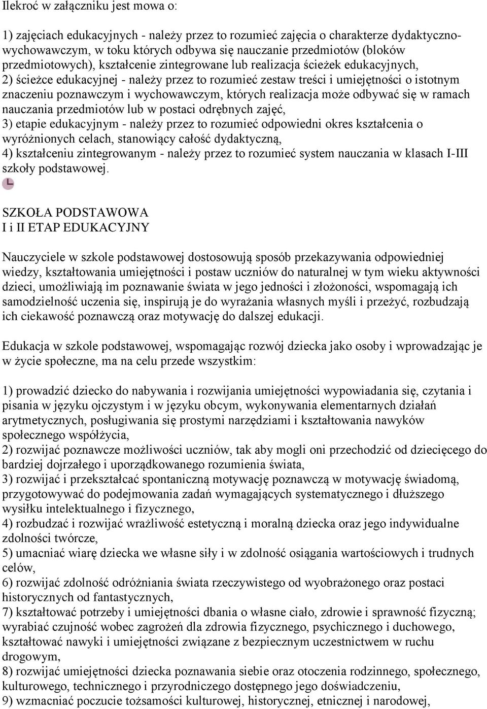 wychowawczym, których realizacja może odbywać się w ramach nauczania przedmiotów lub w postaci odrębnych zajęć, 3) etapie edukacyjnym - należy przez to rozumieć odpowiedni okres kształcenia o