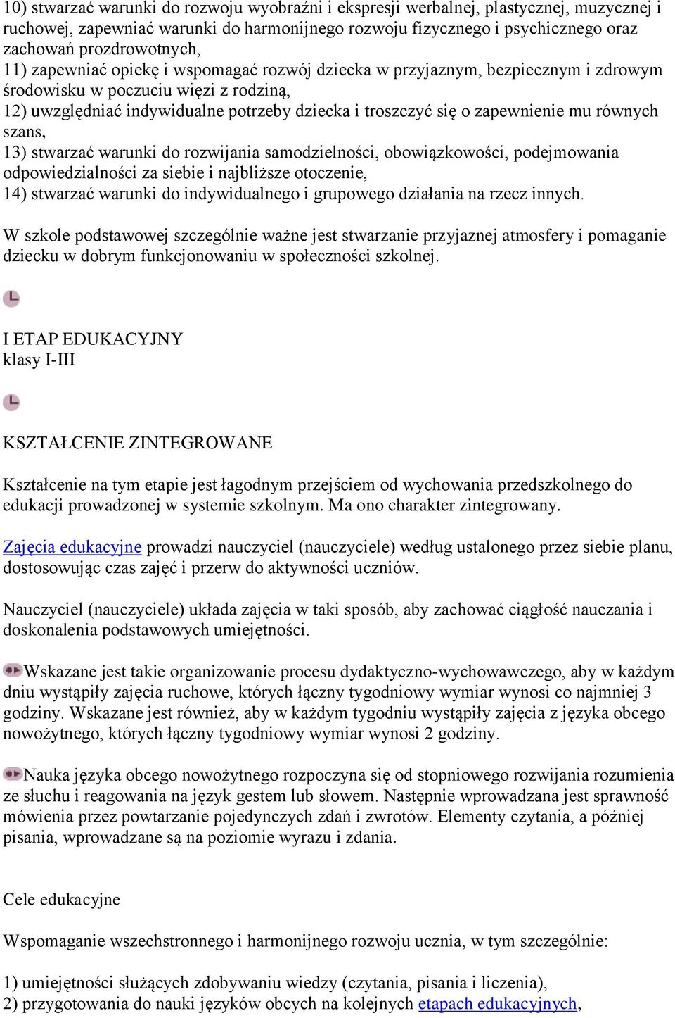 mu równych szans, 13) stwarzać warunki do rozwijania samodzielności, obowiązkowości, podejmowania odpowiedzialności za siebie i najbliższe otoczenie, 14) stwarzać warunki do indywidualnego i