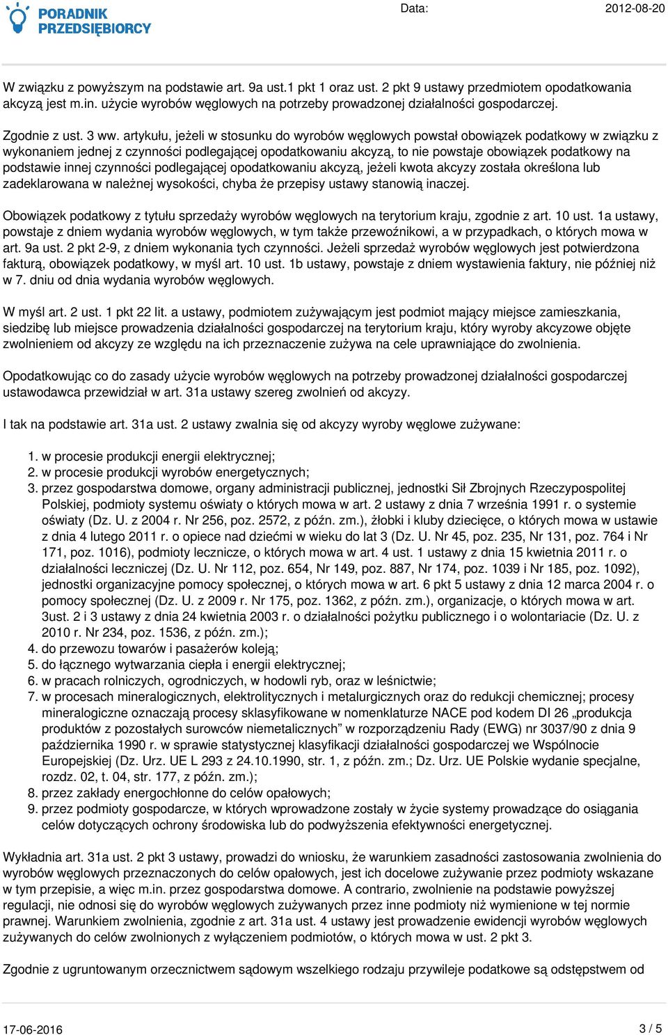 artykułu, jeżeli w stosunku do wyrobów węglowych powstał obowiązek podatkowy w związku z wykonaniem jednej z czynności podlegającej opodatkowaniu akcyzą, to nie powstaje obowiązek podatkowy na