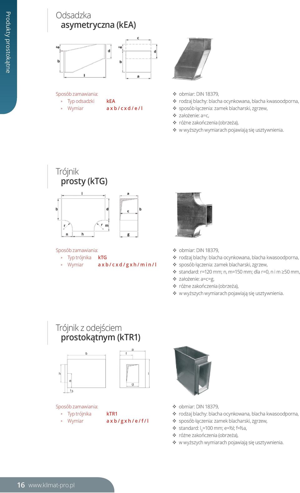 Trójnik prosty (ktg) Typ trójnika ktg Wymiar a x b / c x d / g x h / m i n / l obmiar: DIN 18379, sposób łączenia: zamek blacharski, zgrzew, standard: r=120 mm; n, m=150 mm; dla r=0, n i m 50 mm,
