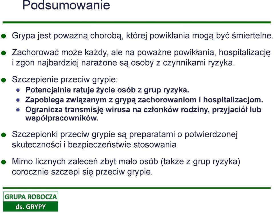 Szczepienie przeciw grypie: Szczepionki przeciw grypie są preparatami o potwierdzonej skuteczności i bezpieczeństwie stosowania Mimo licznych zaleceń