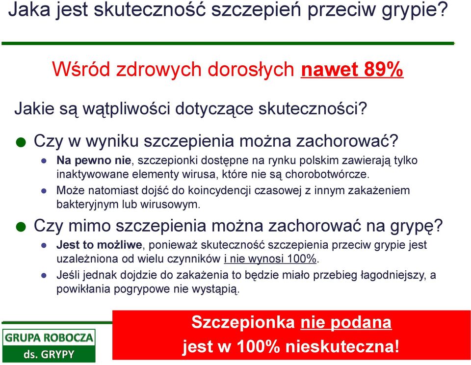 Może natomiast dojść do koincydencji czasowej z innym zakażeniem bakteryjnym lub wirusowym. Czy mimo szczepienia można zachorować na grypę?