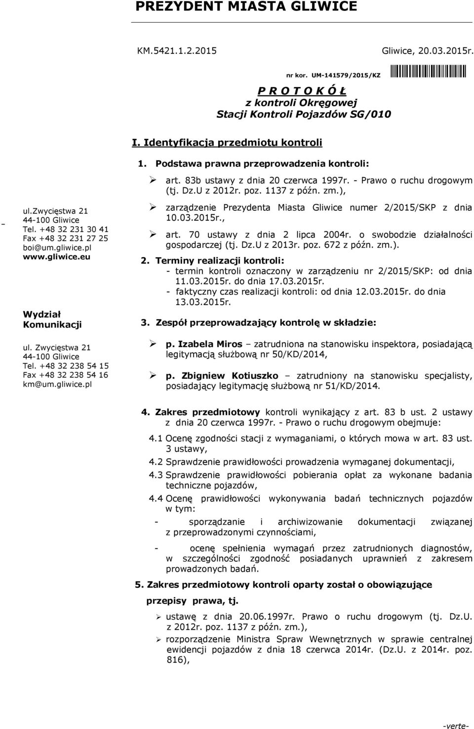 +48 32 231 30 41 Fax +48 32 231 27 25 boi@um.gliwice.pl www.gliwice.eu Wydział Komunikacji ul. Zwycięstwa 21 44-100 Gliwice Tel. +48 32 238 54 15 Fax +48 32 238 54 16 km@um.gliwice.pl zarządzenie Prezydenta Miasta Gliwice numer 2/2015/SKP z dnia 10.