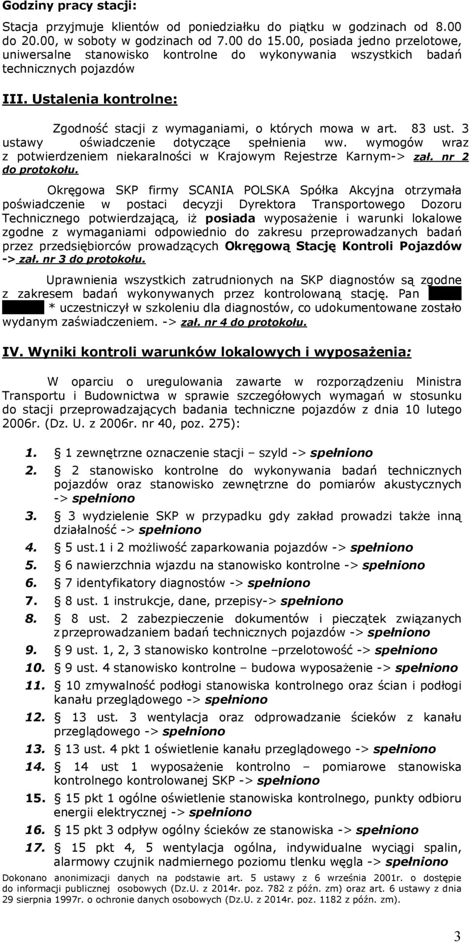 83 ust. 3 ustawy oświadczenie dotyczące spełnienia ww. wymogów wraz z potwierdzeniem niekaralności w Krajowym Rejestrze Karnym-> zał. nr 2 do protokołu.