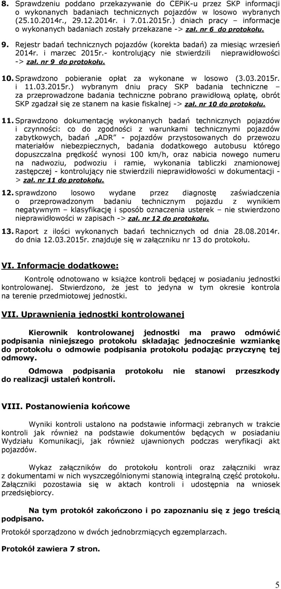 - kontrolujący nie stwierdzili nieprawidłowości -> zał. nr 9 do protokołu. 10. Sprawdzono pobieranie opłat za wykonane w losowo (3.03.2015r.