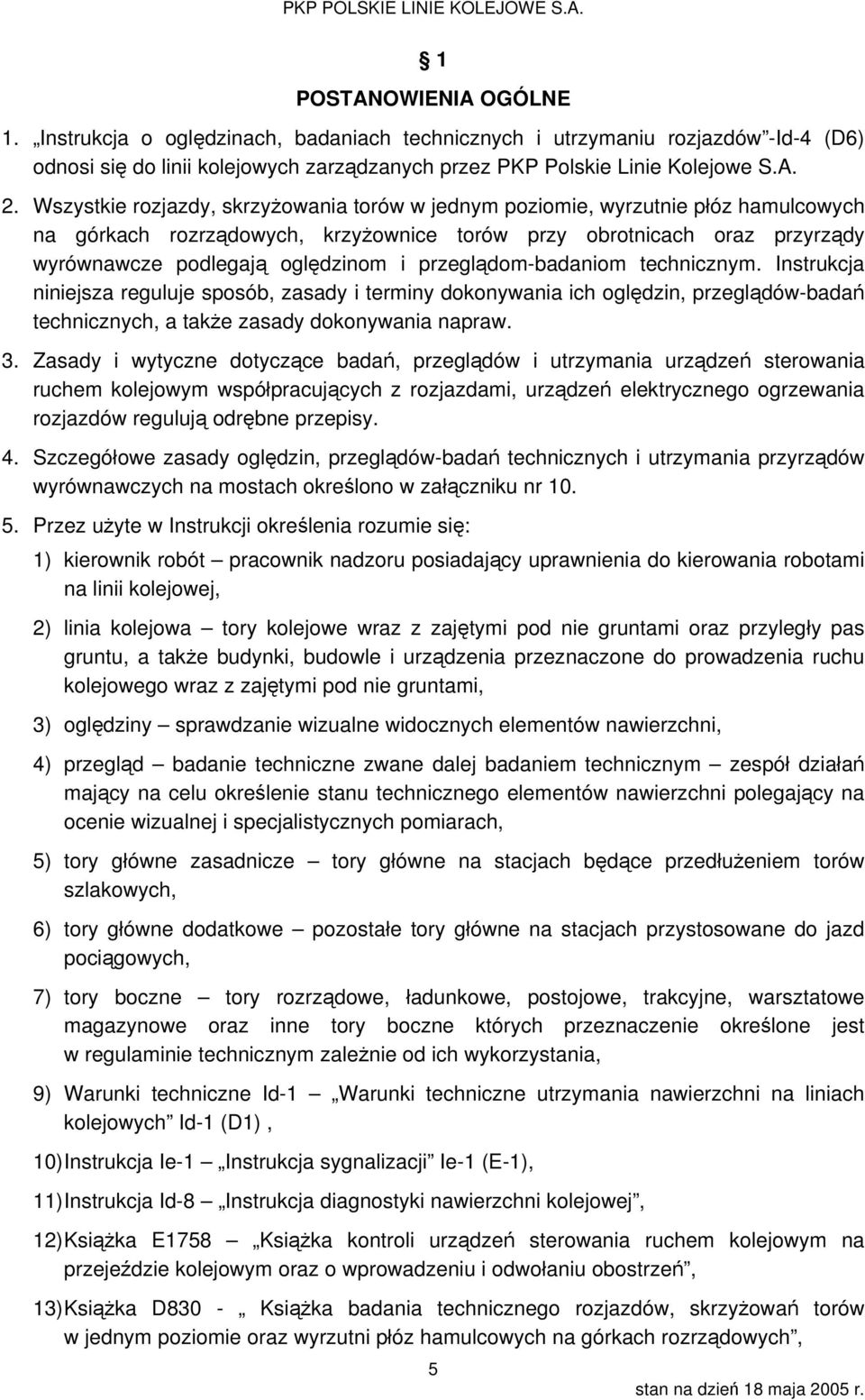 przeglądom-badaniom technicznym. Instrukcja niniejsza reguluje sposób, zasady i terminy dokonywania ich oględzin, przeglądów-badań technicznych, a także zasady dokonywania napraw. 3.