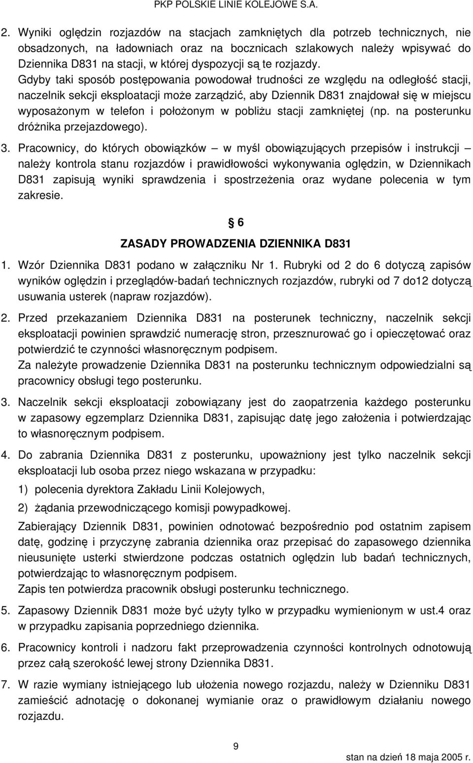 Gdyby taki sposób postępowania powodował trudności ze względu na odległość stacji, naczelnik sekcji eksploatacji może zarządzić, aby Dziennik D831 znajdował się w miejscu wyposażonym w telefon i