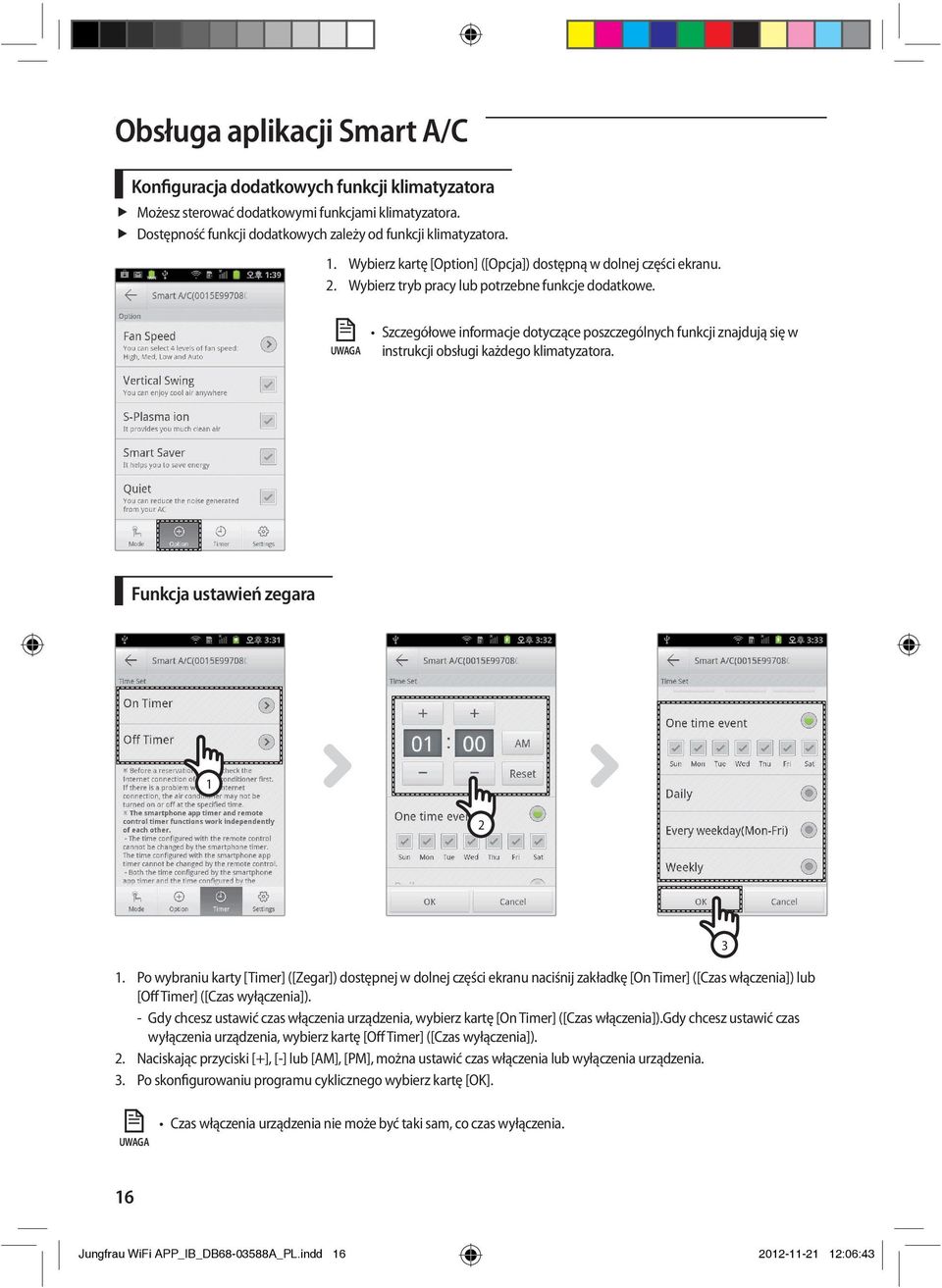 Szczegółowe informacje dotyczące poszczególnych funkcji znajdują się w instrukcji obsługi każdego klimatyzatora. Funkcja ustawień zegara 1 2 1.