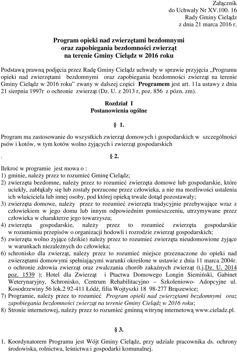 zwany w dalszej części Programem jest art. 11a ustawy z dnia 21 sierpnia 1997r o ochronie zwierząt (Dz. U. z 2013 r, poz. 856 z pózn. zm). Rozdział I Postanowienia ogólne 1.