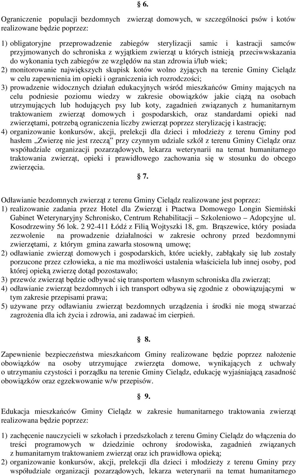 wolno żyjących na terenie Gminy Cielądz w celu zapewnienia im opieki i ograniczenia ich rozrodczości; 3) prowadzenie widocznych działań edukacyjnych wśród mieszkańców Gminy mających na celu podniesie