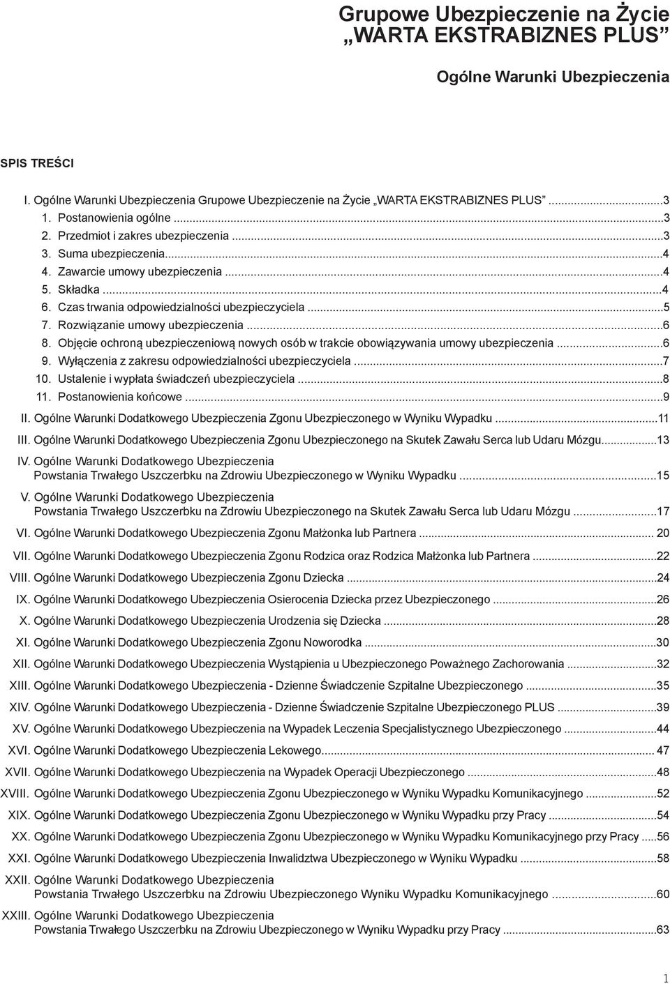 Rozwiązanie umowy ubezpieczenia...6 8. Objęcie ochroną ubezpieczeniową nowych osób w trakcie obowiązywania umowy ubezpieczenia...6 9. Wyłączenia z zakresu odpowiedzialności ubezpieczyciela...7 10.