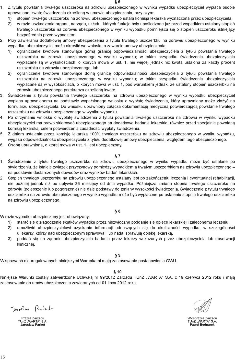 przed wypadkiem ustalony stopień trwałego uszczerbku na zdrowiu ubezpieczonego w wyniku wypadku pomniejsza się o stopień uszczerbku istniejący bezpośrednio przed wypadkiem. 2.