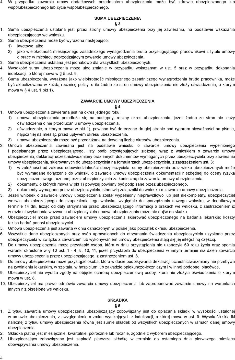 Suma ubezpieczenia może być wyrażona następująco: 1) kwotowo, albo 2) jako wielokrotność miesięcznego zasadniczego wynagrodzenia brutto przysługującego pracownikowi z tytułu umowy o pracę w miesiącu