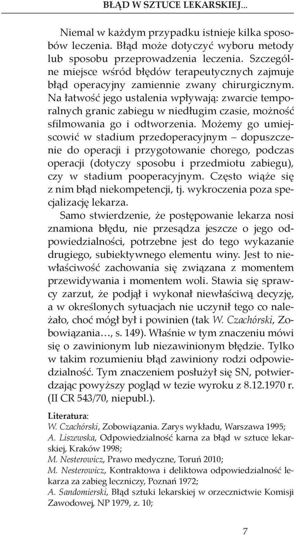 Na łatwość jego ustalenia wpływają: zwarcie temporalnych granic zabiegu w niedługim czasie, możność sfilmowania go i odtworzenia.