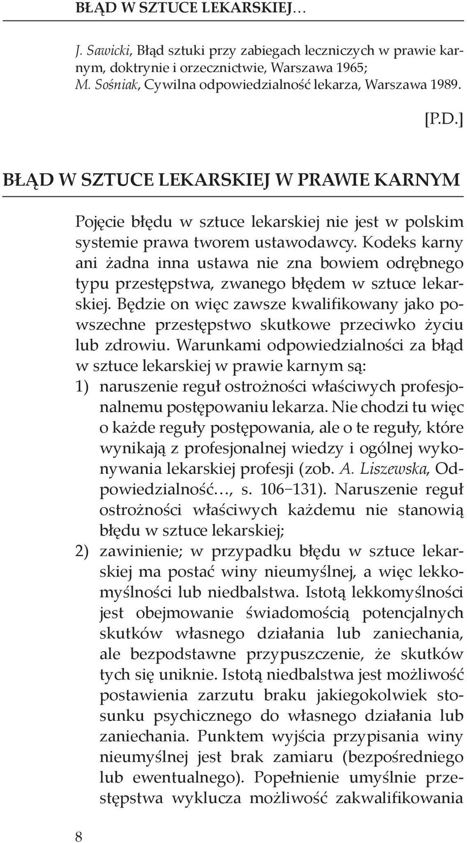 Kodeks karny ani żadna inna ustawa nie zna bowiem odrębnego typu przestępstwa, zwanego błędem w sztuce lekarskiej.