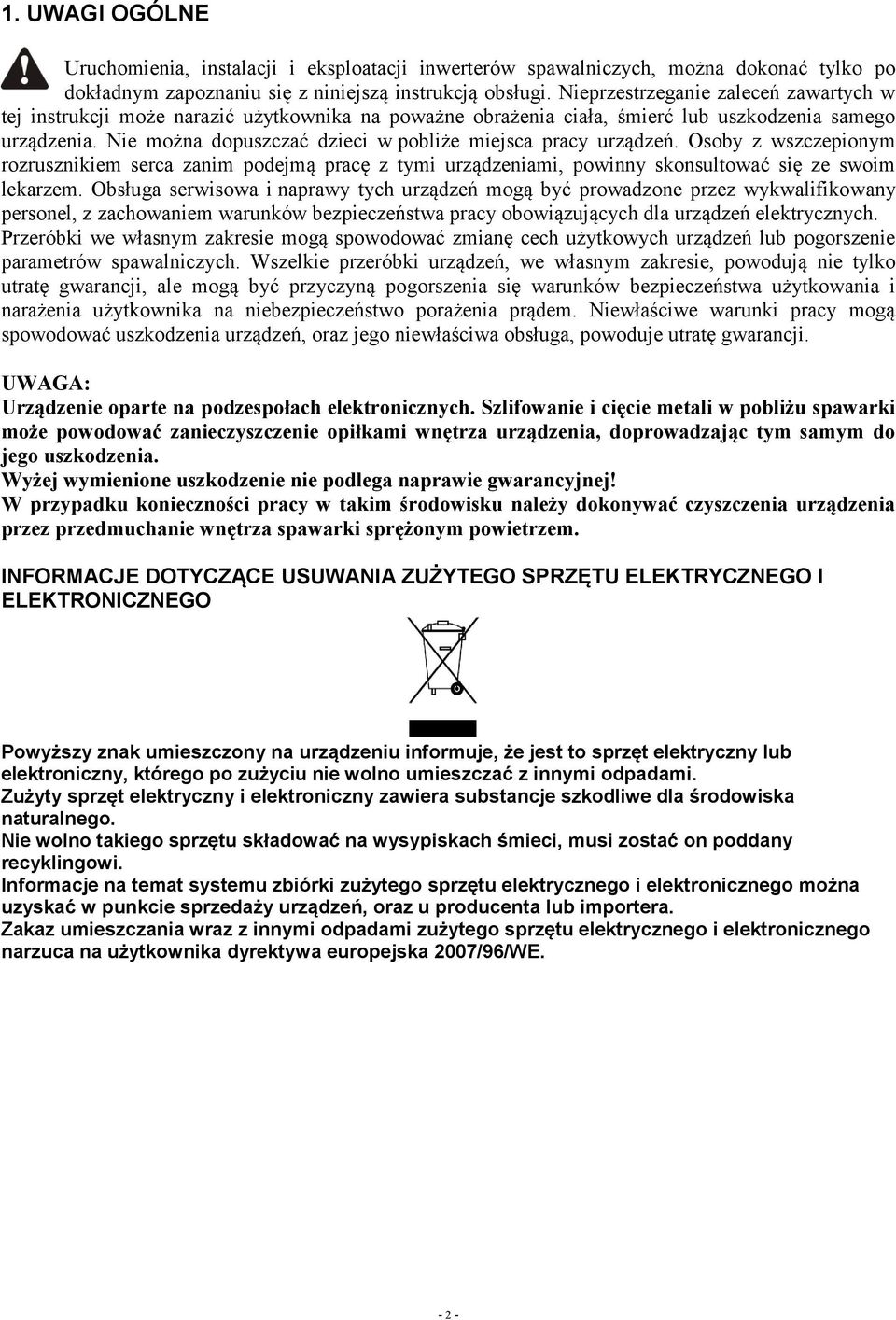 Nie można dopuszczać dzieci w pobliże miejsca pracy urządzeń. Osoby z wszczepionym rozrusznikiem serca zanim podejmą pracę z tymi urządzeniami, powinny skonsultować się ze swoim lekarzem.