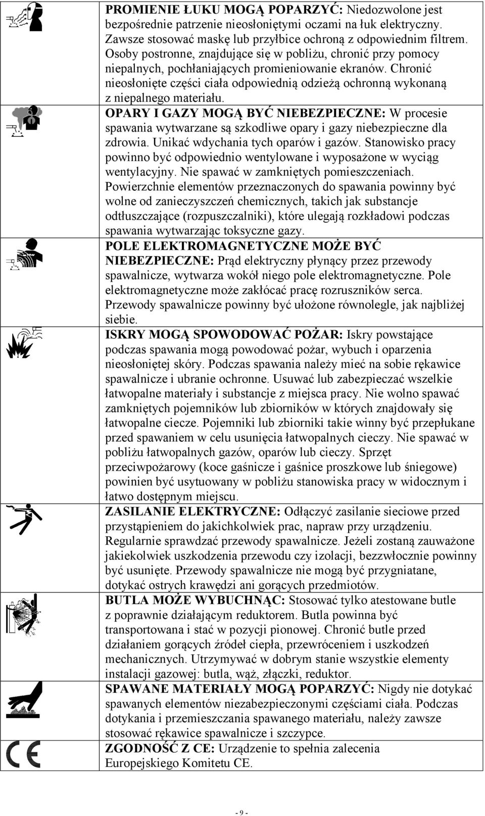 Chronić nieosłonięte części ciała odpowiednią odzieżą ochronną wykonaną z niepalnego materiału.