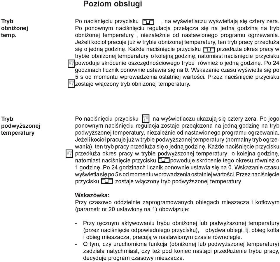 Jeżeli kocioł pracuje już w trybie obnizonej temperatury, ten tryb pracy przedłuża się o jedną godzinę.