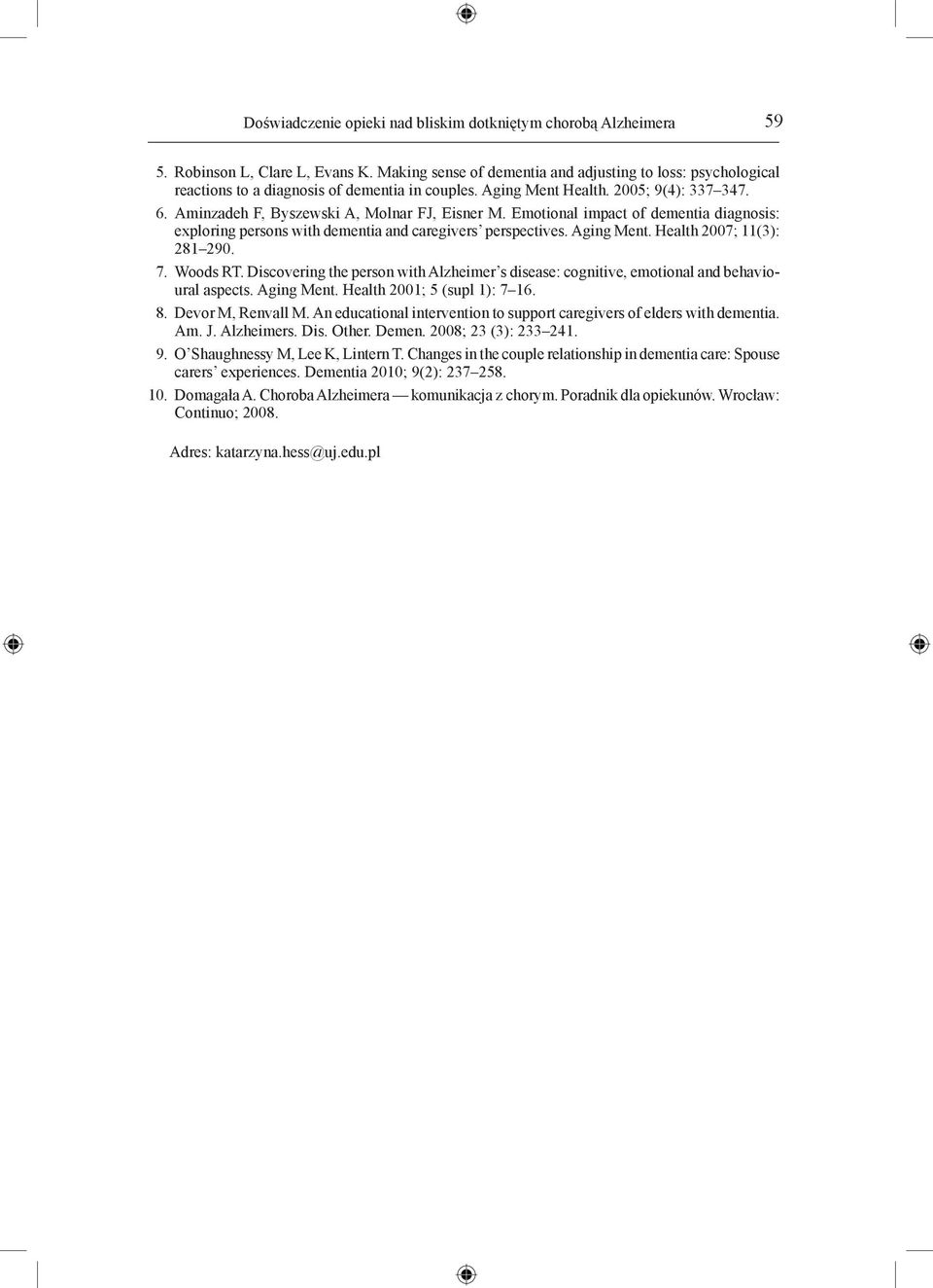 Emotional impact of dementia diagnosis: exploring persons with dementia and caregivers perspectives. Aging Ment. Health 2007; 11(3): 281 290. 7. Woods RT.