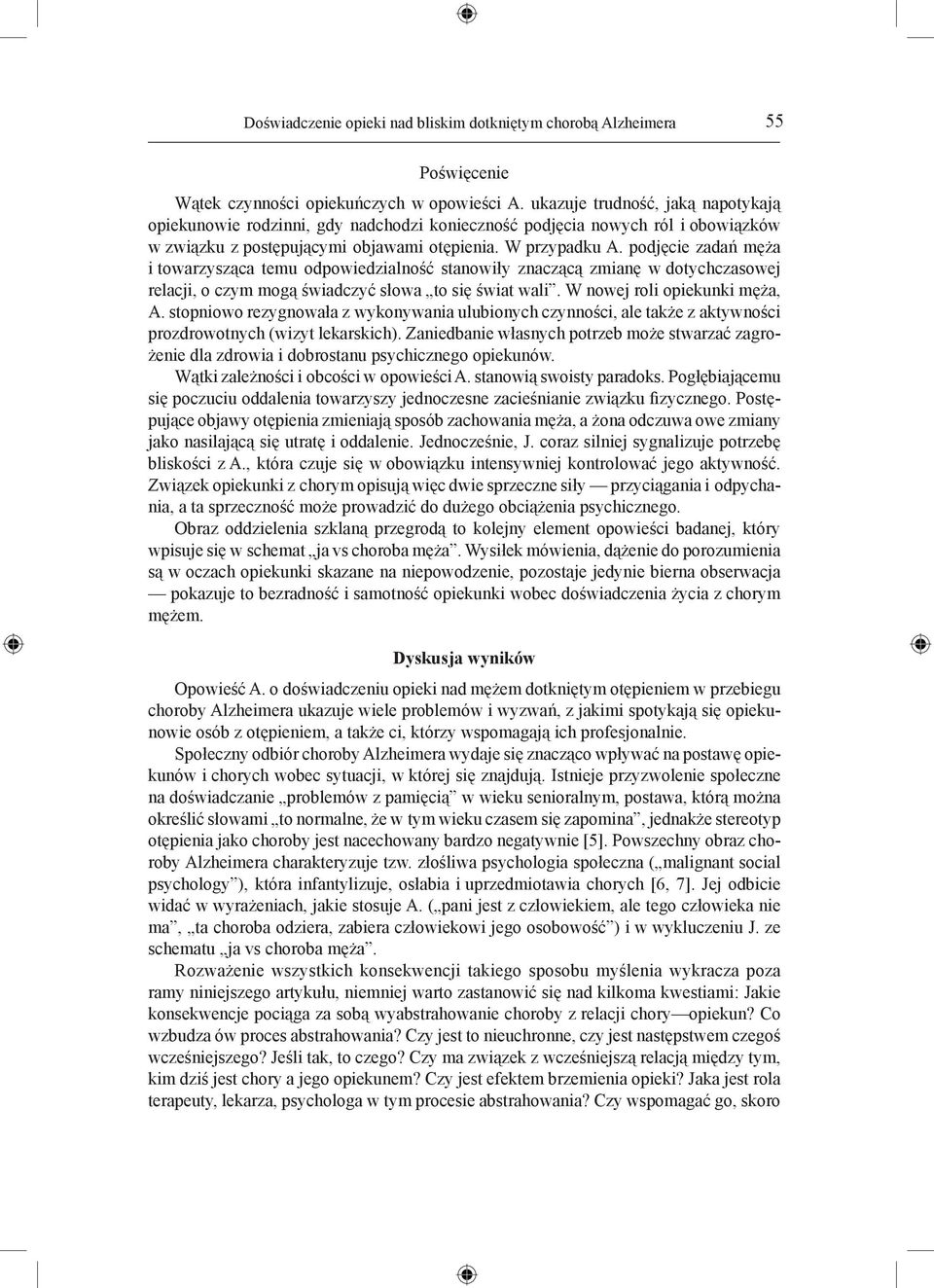 podjęcie zadań męża i towarzysząca temu odpowiedzialność stanowiły znaczącą zmianę w dotychczasowej relacji, o czym mogą świadczyć słowa to się świat wali. W nowej roli opiekunki męża, A.