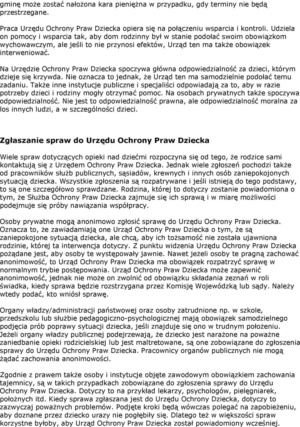 Na Urzędzie Ochrony Praw Dziecka spoczywa główna odpowiedzialność za dzieci, którym dzieje się krzywda. Nie oznacza to jednak, że Urząd ten ma samodzielnie podołać temu zadaniu.