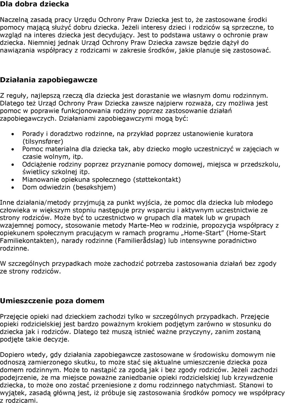 Niemniej jednak Urząd Ochrony Praw Dziecka zawsze będzie dążył do nawiązania współpracy z rodzicami w zakresie środków, jakie planuje się zastosować.