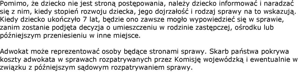 Kiedy dziecko ukończyło 7 lat, będzie ono zawsze mogło wypowiedzieć się w sprawie, zanim zostanie podjęta decyzja o umieszczeniu w rodzinie