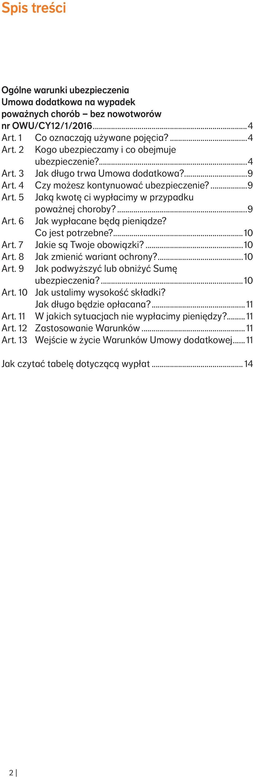 Co jest potrzebne?...10 Art. 7 Jakie są Twoje obowiązki?...10 Art. 8 Art. 9 Jak zmienić wariant ochrony?...10 Jak podwyższyć lub obniżyć Sumę ubezpieczenia?...10 Art. 10 Jak ustalimy wysokość składki?