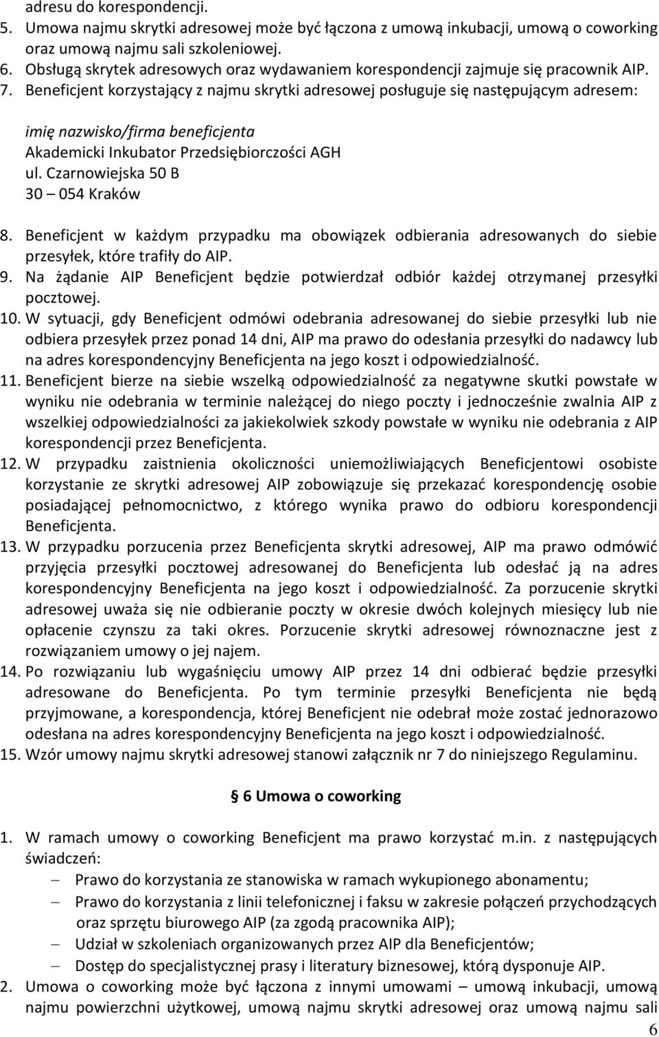 Beneficjent korzystający z najmu skrytki adresowej posługuje się następującym adresem: imię nazwisko/firma beneficjenta Akademicki Inkubator Przedsiębiorczości AGH ul.