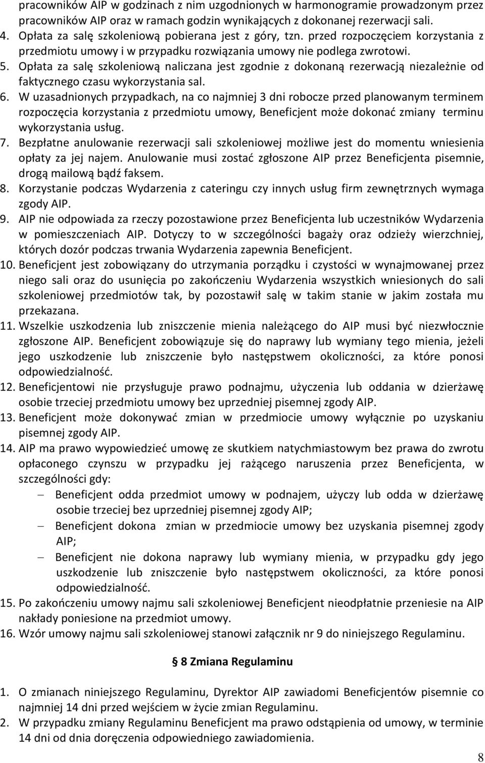 Opłata za salę szkoleniową naliczana jest zgodnie z dokonaną rezerwacją niezależnie od faktycznego czasu wykorzystania sal. 6.