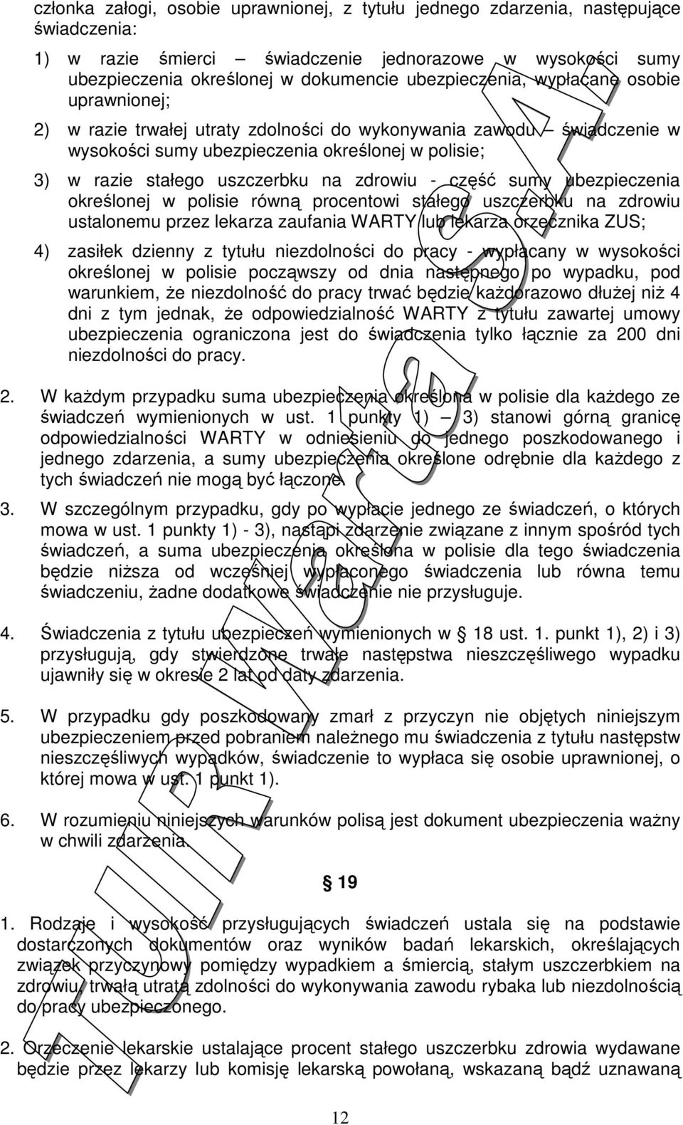 na zdrowiu - część sumy ubezpieczenia określonej w polisie równą procentowi stałego uszczerbku na zdrowiu ustalonemu przez lekarza zaufania WARTY lub lekarza orzecznika ZUS; 4) zasiłek dzienny z