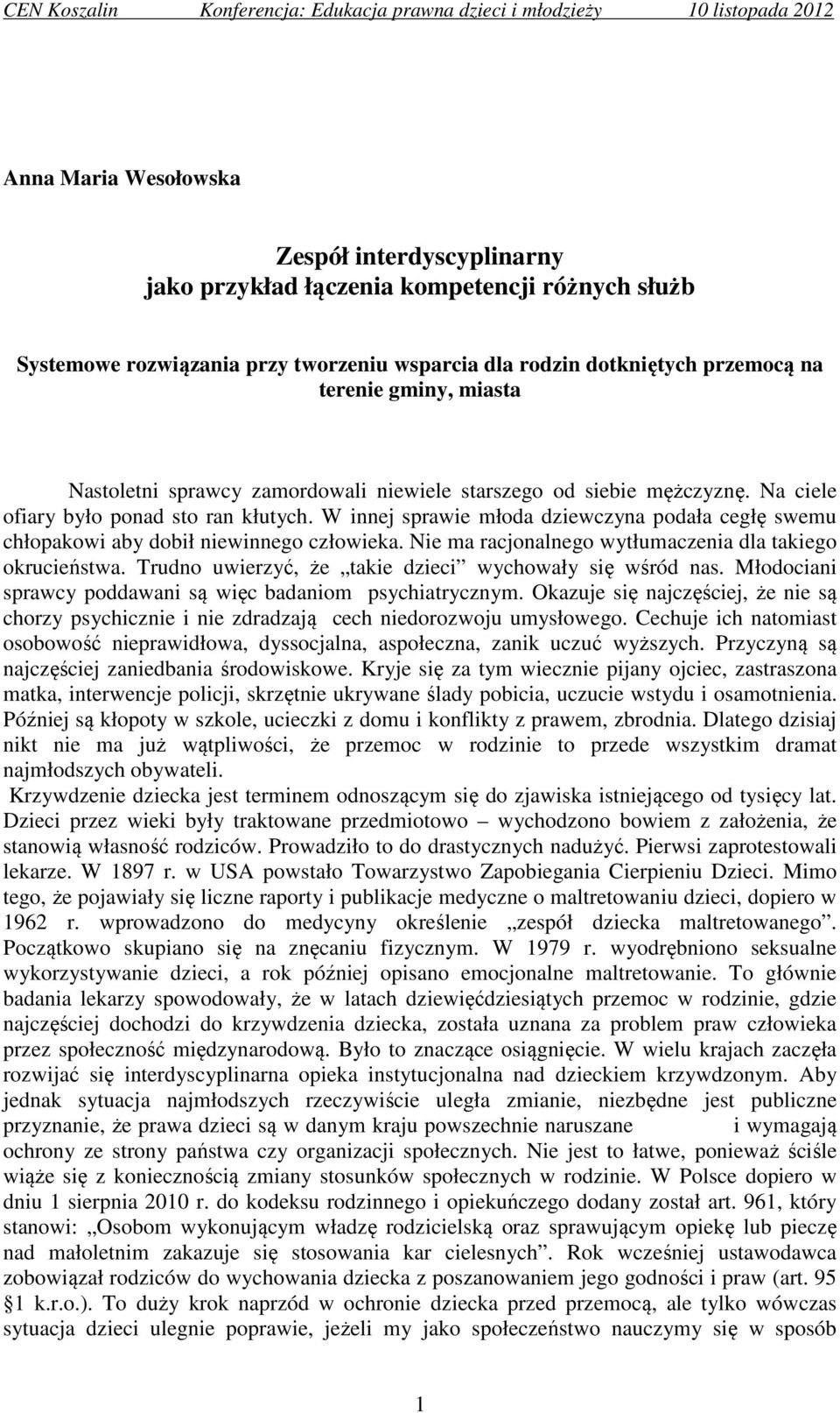 W innej sprawie młoda dziewczyna podała cegłę swemu chłopakowi aby dobił niewinnego człowieka. Nie ma racjonalnego wytłumaczenia dla takiego okrucieństwa.