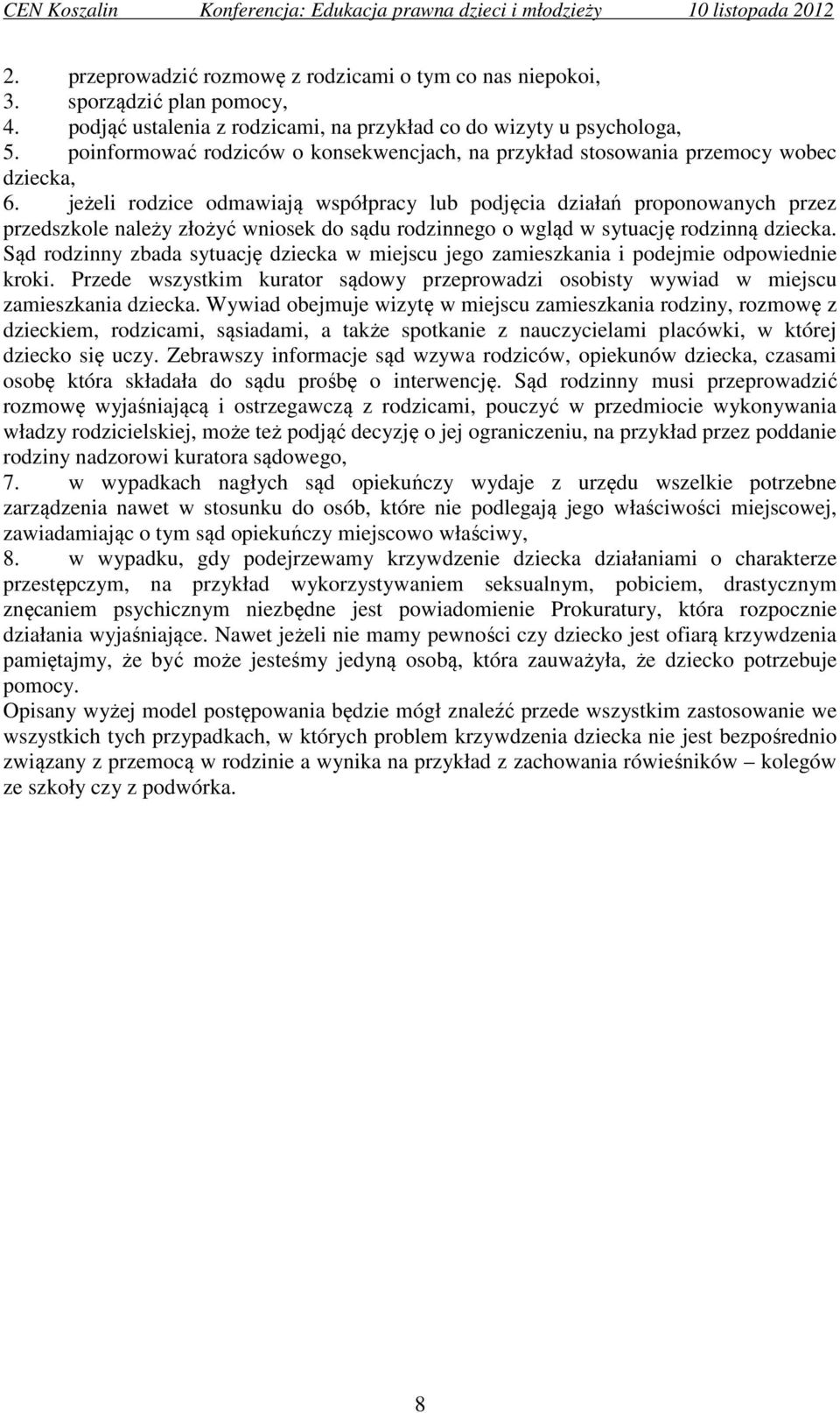 jeżeli rodzice odmawiają współpracy lub podjęcia działań proponowanych przez przedszkole należy złożyć wniosek do sądu rodzinnego o wgląd w sytuację rodzinną dziecka.