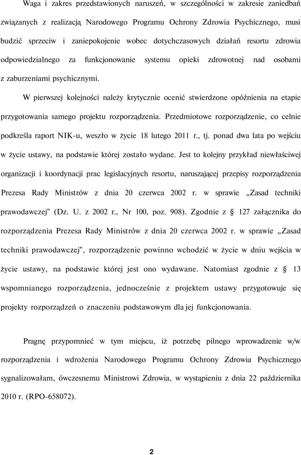 W pierwszej kolejności należy krytycznie ocenić stwierdzone opóźnienia na etapie przygotowania samego projektu rozporządzenia.